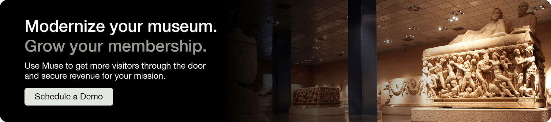 Modernize your museum and grow your membership. Use Muse to get more visitors through the door and secure revenue for your mission. Click to schedule a demo.